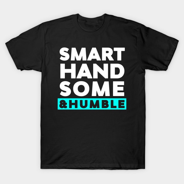 Smart, Handsome & Humble T-Shirt by rimau